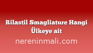 Rilastil Smagliature Hangi Ülkeye ait