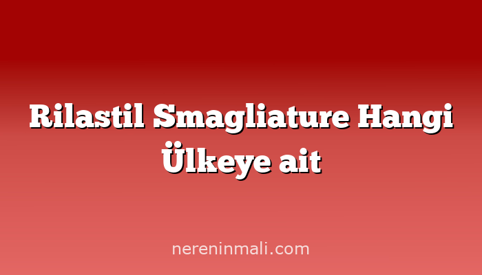 Rilastil Smagliature Hangi Ülkeye ait