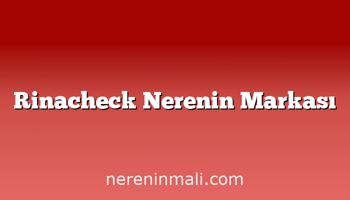 Rinacheck Nerenin Markası
