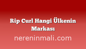 Rip Curl Hangi Ülkenin Markası