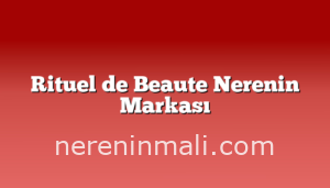 Rituel de Beaute Nerenin Markası