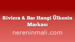 Riviera & Bar Hangi Ülkenin Markası