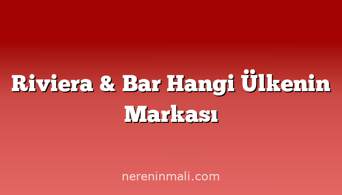 Riviera & Bar Hangi Ülkenin Markası