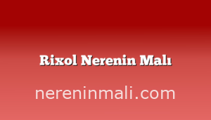 Rixol Nerenin Malı