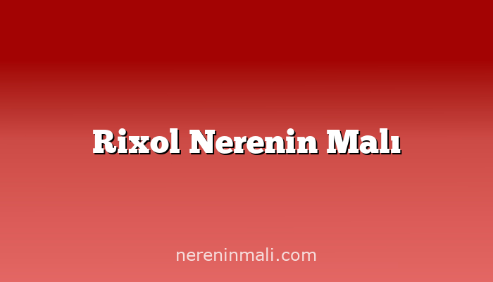 Rixol Nerenin Malı