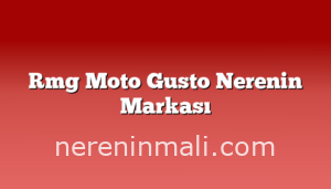 Rmg Moto Gusto Nerenin Markası