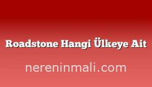 Roadstone Hangi Ülkeye Ait