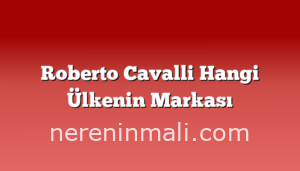 Roberto Cavalli Hangi Ülkenin Markası