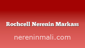 Rochcell Nerenin Markası