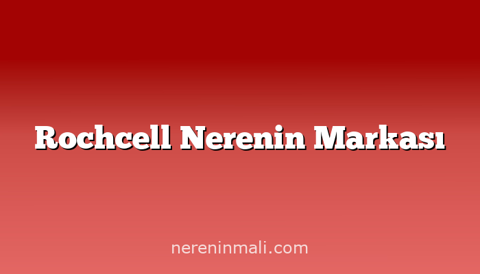 Rochcell Nerenin Markası