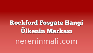 Rockford Fosgate Hangi Ülkenin Markası