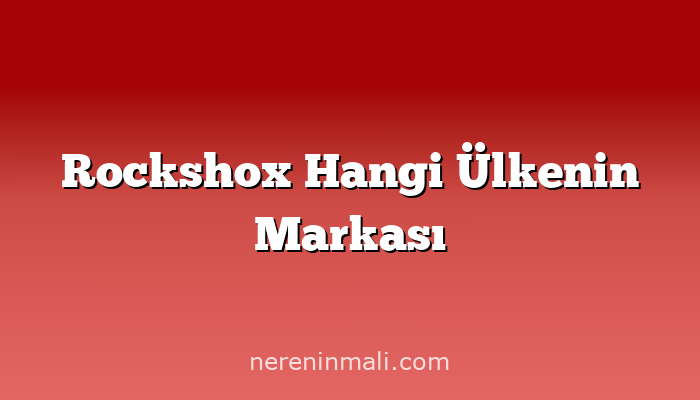 Rockshox Hangi Ülkenin Markası