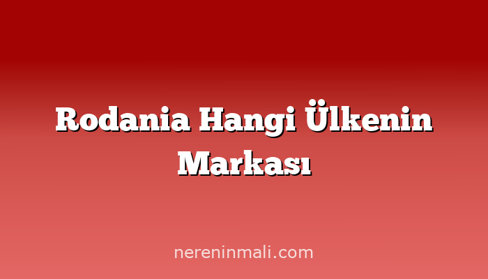 Rodania Hangi Ülkenin Markası