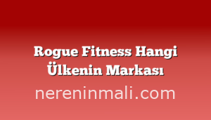 Rogue Fitness Hangi Ülkenin Markası