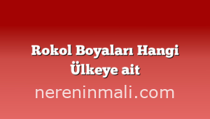 Rokol Boyaları Hangi Ülkeye ait