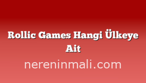 Rollic Games Hangi Ülkeye Ait