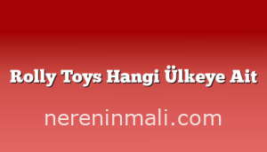 Rolly Toys Hangi Ülkeye Ait