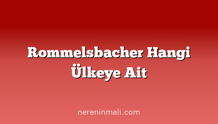 Rommelsbacher Hangi Ülkeye Ait