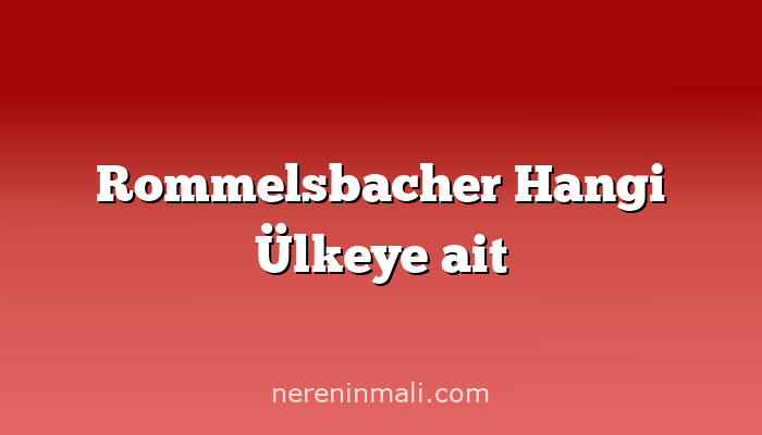 Rommelsbacher Hangi Ülkeye ait