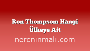 Ron Thompsom Hangi Ülkeye Ait