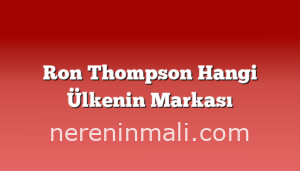 Ron Thompson Hangi Ülkenin Markası