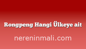 Rongpeng Hangi Ülkeye ait