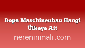 Ropa Maschinenbau Hangi Ülkeye Ait