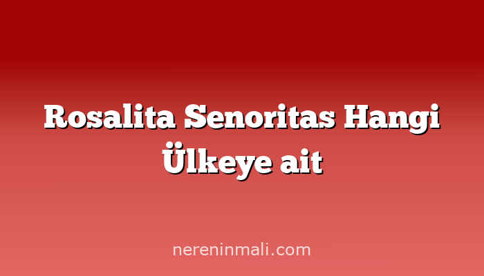 Rosalita Senoritas Hangi Ülkeye ait