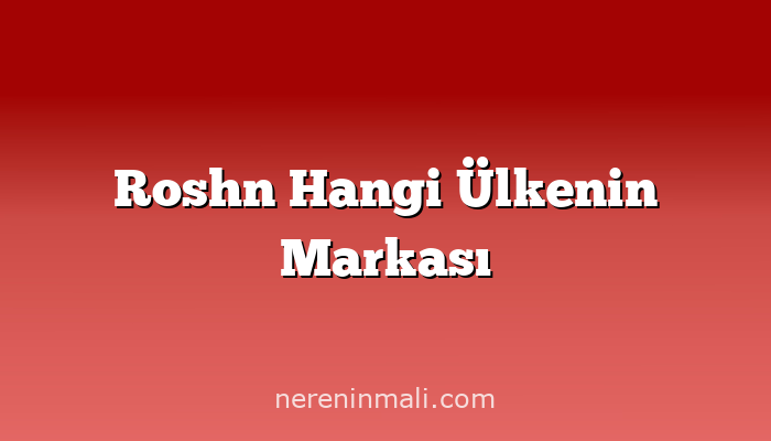 Roshn Hangi Ülkenin Markası