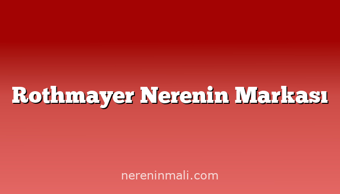 Rothmayer Nerenin Markası