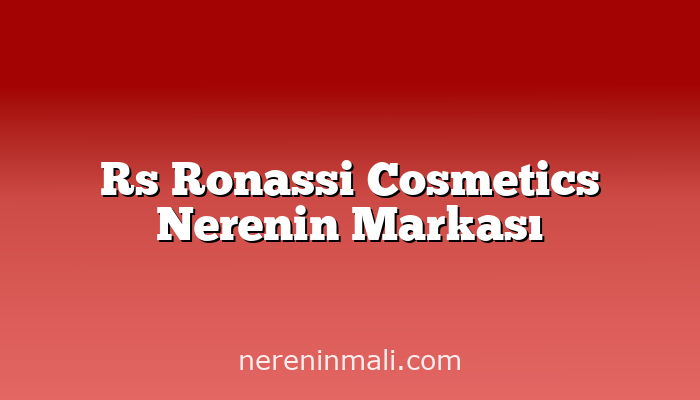 Rs Ronassi Cosmetics Nerenin Markası