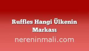 Ruffles Hangi Ülkenin Markası