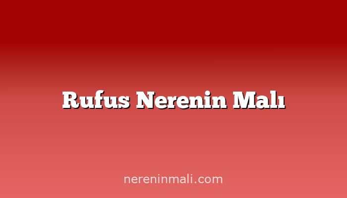 Rufus Nerenin Malı