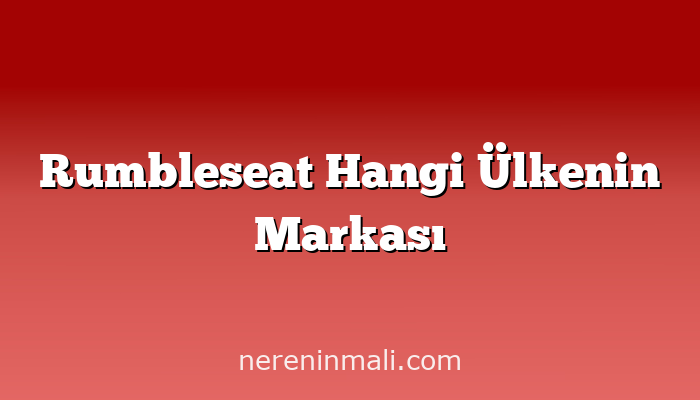 Rumbleseat Hangi Ülkenin Markası