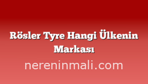 Rösler Tyre Hangi Ülkenin Markası