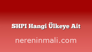 SHPI Hangi Ülkeye Ait