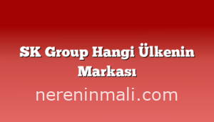 SK Group Hangi Ülkenin Markası