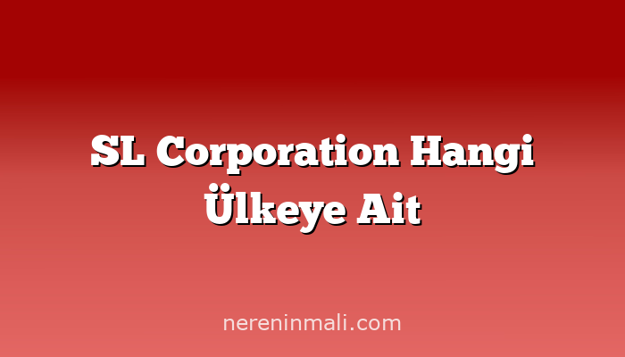 SL Corporation Hangi Ülkeye Ait