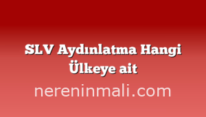 SLV Aydınlatma Hangi Ülkeye ait