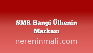 SMR Hangi Ülkenin Markası