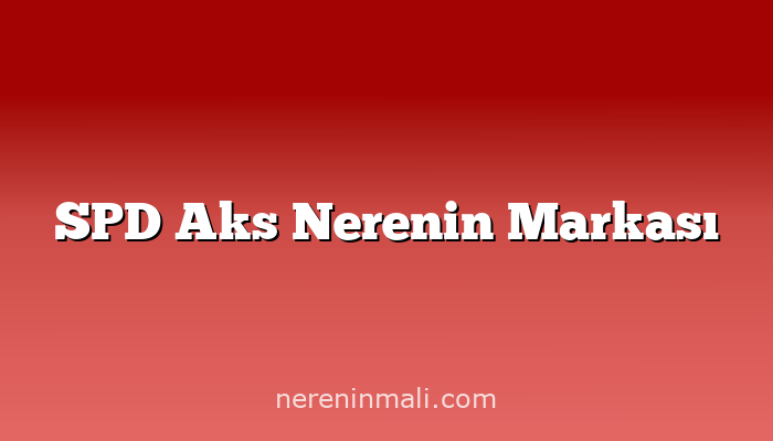 SPD Aks Nerenin Markası