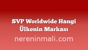 SVP Worldwide Hangi Ülkenin Markası