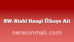 SW-Stahl Hangi Ülkeye Ait