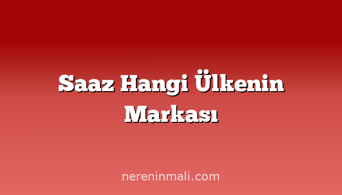 Saaz Hangi Ülkenin Markası