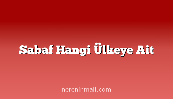 Sabaf Hangi Ülkeye Ait