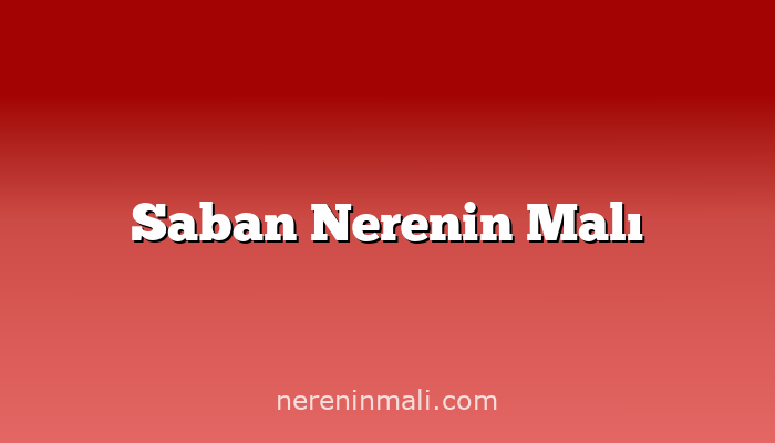 Saban Nerenin Malı