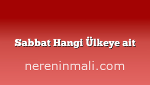 Sabbat Hangi Ülkeye ait