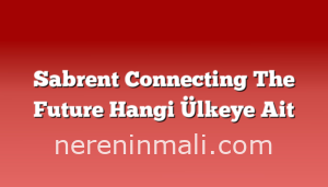 Sabrent Connecting The Future Hangi Ülkeye Ait