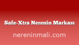 Safe-Xtra Nerenin Markası