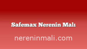 Safemax Nerenin Malı